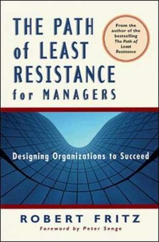 The Path of Least Resistance for Managers: Designing Organizations to Succeed