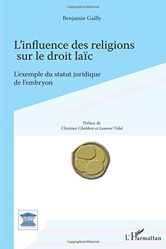 Télécharger Influence des religions sur le droit laic l'exemple du statut juridique de l'embryon Francais PDF