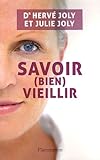 Savoir (bien) vieillir : Tout ce qu'il faut savoir pour réussir sa vieillesse et accompagner celle des autres