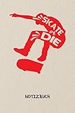  Skate Or Die: NOTIZBUCH A5 Liniert Skateboard Fans Schreibblock - Notizblock 120 Seiten 6x9 inch Tagebuch für Erwachsene - Skateboarder Spruch Notizheft Rollbrett Skateboardfahrer Geschenk