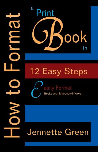Download How to Format a Print Book in 12 Easy Steps: Easily Format Books with Microsoft® Word (Format a Book (Volume 1 of 3))