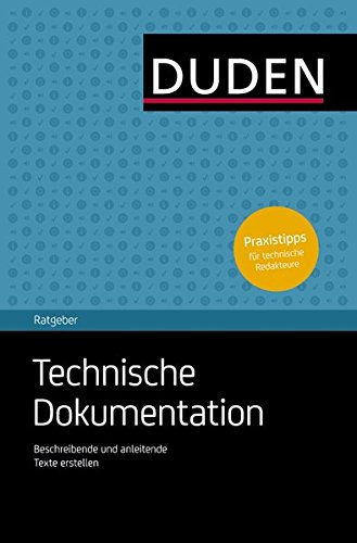 Duden Ratgeber - Technische Dokumentation: Verständliche Texte für Produkte erstellen und gestalten