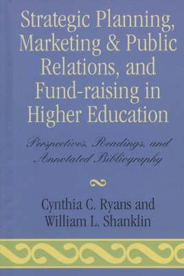 [Strategic Planning, Marketing and Public Relations, and Fund-Raising in Higher Edu: Perspectives, Readings and Annotated Bibliography] (By: Cynthia C. Ryans) [published: August, 1986]