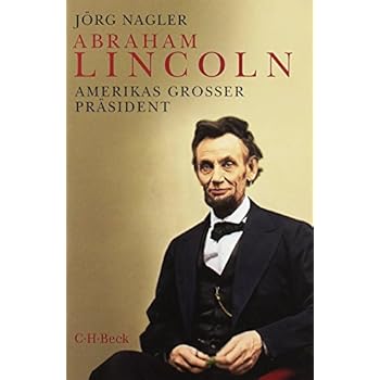 Abraham Lincoln: Amerikas großer Präsident