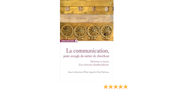 Amazon Fr La Communication Point Aveugle Du Metier De Chercheur Aspord Elise Dacheux Eric Livres
