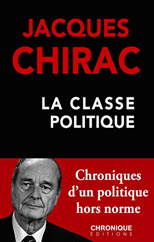 Jacques Chirac — La Classe politique: Petites Chroniques, T29
