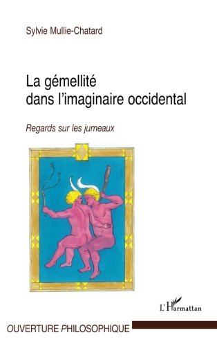 La gémellité dans l'imaginaire occidental: Regards sur les jumeaux La gémellité dans l'imaginaire occidental: Regards sur les jumeaux