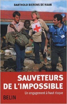 Télécharger Sauveteurs de l'impossible : Un engagement à haut risque de Barthold Bierens de Haan ( 15 mars 2005 PDF