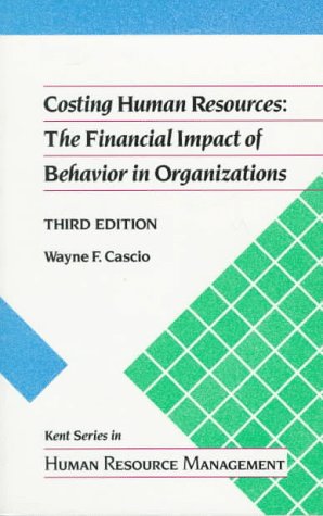 Wayne F. CascioCosting Human Resources: Financial Impact of Behaviour in Organizations