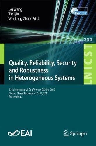 Quality, Reliability, Security and Robustness in Heterogeneous Systems: 13th International Conference, QShine 2017, Dalian, China, December 16 -17, 2017, ... Telecommunications Engineering Book 234)