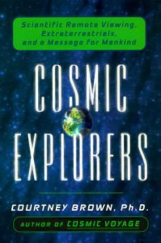Cosmic Explorers: Scientific Remote Viewing, Extraterrestrials, and a Message for Mankind
