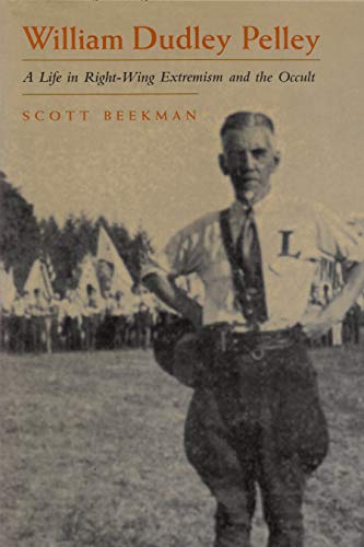 William Dudley Pelley: A Life in Right-Wing Extremism And the Occult livre