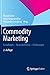 Commodity Marketing: Grundlagen - Besonderheiten - Erfahrungen by 