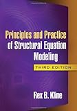Principles and Practice of Structural Equation Modeling (Methodology in the Social Sciences) by Rex B. Kline