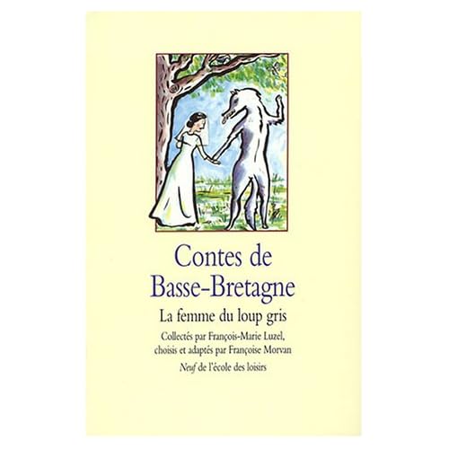 Contes de Basse-Bretagne : La Femme du loup gris Contes de Basse-Bretagne : La Femme du loup gris