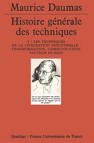 Histoire générale des techniques : transformation, communication, facteur humain. 5, Les techniques de la civilisation industrielle