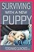 Produktbild SURVIVING WITH A NEW PUPPY: The Simple Guide to Raising a Happy, Healthy, and Well-Behaved Dog
