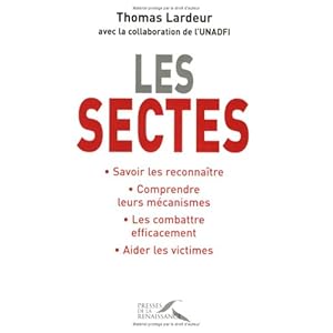 Les sectes : Savoir les reconnaître, Comprendre leurs mécanismes, Les combattre efficacement, Aider les victimes Livre en Ligne Les sectes : Savoir les reconnaître, Comprendre leurs mécanismes, Les combattre efficacement, Aider les victimes Livre en Ligne - Telecharger Ebook