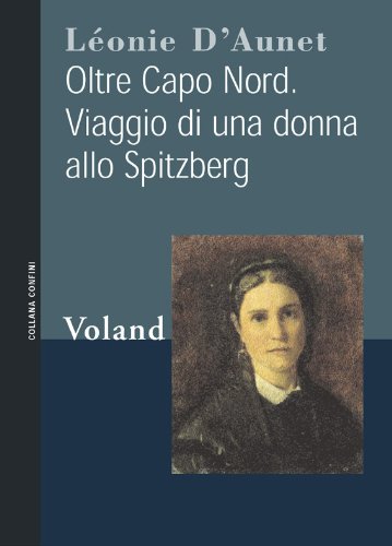 Oltre Capo Nord. Viaggio di una donna allo Spitzberg (Confini) (Italian Edition)