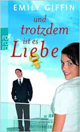 Und Trotzdem Ist Es Liebe Giffin Emily Schmidt Rainer Amazon De Bucher