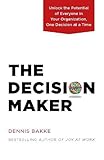 Image de The Decision Maker: Unlock the Potential of Everyone in Your Organization, One Decision at a Time