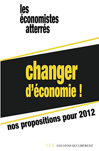 Changer d'économie !: Nos propositions pour 2012 (LIENS QUI LIBER) Changer d'économie !: Nos propositions pour 2012 (LIENS QUI LIBER)