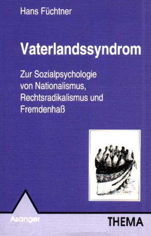Download Vaterlandssyndrom: Zur Sozialpsychologie von Nationalismus, Rechtsradikalismus und Fremdenhass Download Vaterlandssyndrom: Zur Sozialpsychologie von Nationalismus, Rechtsradikalismus und Fremdenhass