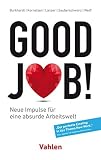Good Job!: Neue Impulse für eine absurde Arbeitswelt by