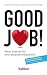 Good Job!: Neue Impulse für eine absurde Arbeitswelt by