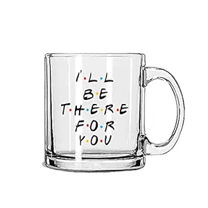 Gausinga Enterprises Glass Transparent i Will be There for You Coffee Mug 325 ml Pack of one