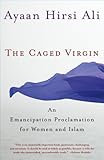 The Caged Virgin: An Emancipation Proclamation for Women And Islam The Caged Virgin: An Emancipation Proclamation for Women And Islam