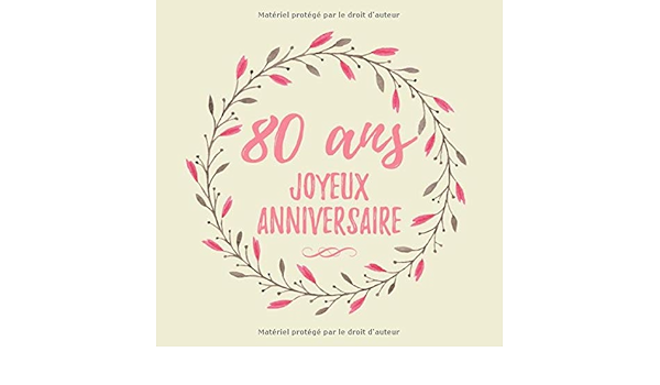 80 Ans Joyeux Anniversaire 80eme D Anniversaire Cadeau Femme 80 Ans Anniversaire Livre D Or Fete D Anniversaire Livre D Or Anniversaire 80 Ans 1 Pages Pour Les Felicitations Ecrites Cadeaux Idees Amazon Fr Livres