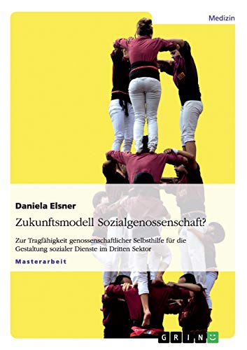 Preisvergleich Produktbild Zukunftsmodell Sozialgenossenschaft: Zur Tragfähigkeit genossenschaftlicher Selbsthilfe für die Gestaltung sozialer Dienste im Dritten Sektor