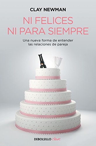 Download Ni felices ni para siempre: Una nueva manera de entender las relaciones de pareja (CLAVE) Download Ni felices ni para siempre: Una nueva manera de entender las relaciones de pareja (CLAVE)