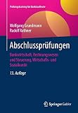 Abschlussprüfungen: Bankwirtschaft, Rechnungswesen und Steuerung, Wirtschafts- und Sozialkunde (Prüfungstraining für Bankkaufleute) by Wolfgang Grundmann, Rudolf Rathner