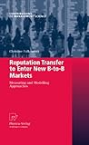 Image de Reputation Transfer to Enter New B-to-B Markets: Measuring and Modelling Approaches (Contributions to Management Science)