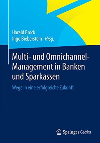 Download Multi- und Omnichannel-Management in Banken und Sparkassen: Wege in eine erfolgreiche Zukunft
