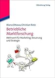 Betriebliche Marktforschung: Mehrwert für Marketing, Steuerung und Strategie: Mehrwert für Marketing, Steuerung und Strategie by 