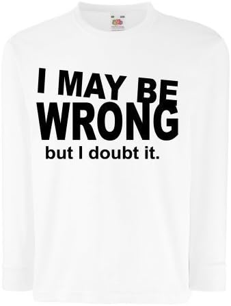 Unisex Funny I May Be Wrong Long Sleeve T-Shirt Printed On Fruit Of The Loom Valueweight Kids tshirt-White-5-6 Age