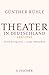 Produktbild Theater in Deutschland 1887-1945: Seine Ereignisse - seine Menschen