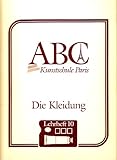 Image de ABC Kunstschule Paris: Lehrheft 10: Die Kleidung. (Unterrichtseinheitt: 16. Mit Einsendeau
