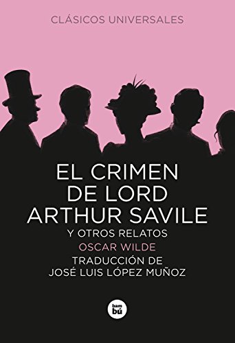 El crimen de Lord Arthur Savile y otros relatos (Clásicos universales)