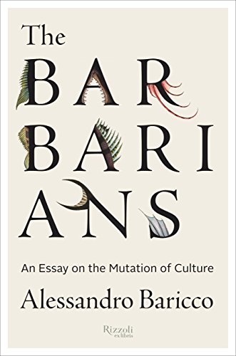 The Barbarians: An Essay On the Mutation of Culture livre