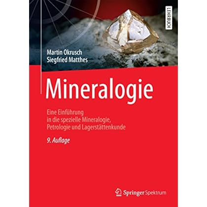 Mineralogie: Eine Einführung in die spezielle Mineralogie, Petrologie und Lagerstättenkunde (Springer-Lehrbuch)