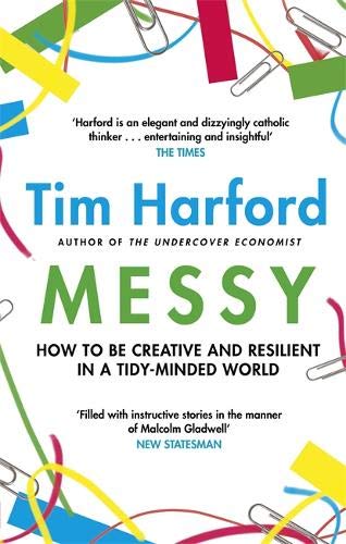 MESSY: How to be Creative and Resilient in a Tidy-Minded World