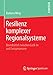 Resilienz komplexer Regionalsysteme: Brunsbüttel zwischen Lock-in und Lernprozessen by