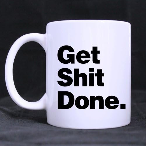 Funny Funny Saying &amp; Quotes: Get Shit Done Mug High Quality White Ceramic Mug - 11 OZ Coffee Mug (Both Sides)