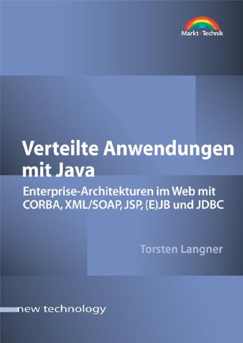 Download Verteilte Anwendungen mit Java . Enterprise-Architekturen im Web mit CORBA, XML/SOAP, JSP, (E)JB, (New Technology) Download Verteilte Anwendungen mit Java . Enterprise-Architekturen im Web mit CORBA, XML/SOAP, JSP, (E)JB, (New Technology)