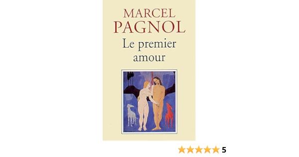 Amazon Fr Le Premier Amour Pagnol Marcel Livres
