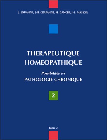THERAPEUTIQUE HOMEOPATHIQUE. : Tome 2, Possibilités en pathologie chronique THERAPEUTIQUE HOMEOPATHIQUE. : Tome 2, Possibilités en pathologie chronique